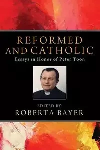 Reformed and Catholic - Bayer Roberta