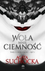 eBook Woła mnie ciemność. Daję ci wieczność akt 1 - Agata Suchocka epub mobi
