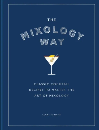 The Mixology Way. Classic cocktail recipes to master the art of mixology wer. angielska - Lucas Tubiana