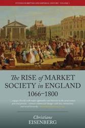 The Rise of Market Society in England, 1066-1800 - Christiane Eisenberg
