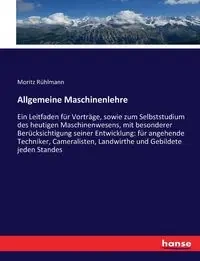 Allgemeine Maschinenlehre - Rühlmann Moritz