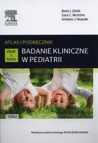 Badanie kliniczne w pediatrii.Atlas i podręcznik Tom 2 - Basil J. Zitelli, Sara C. McIntire, Andrew J. Nowalk