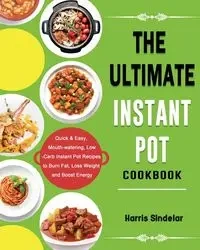 The Ultimate Instant Pot Cookbook - Harris Sindelar