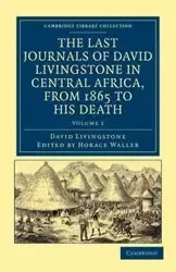 The Last Journals of David Livingstone in Central Africa, from 1865 to His Death - David Livingstone