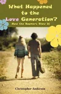 What Happened to the Love Generation? - Anderson Christopher