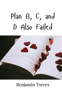 Plan B, C, and D Also Failed - Benjamin Torres