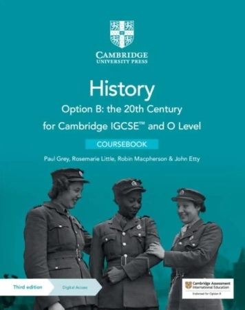 Cambridge IGCSE and O Level History Option B: the 20th Century. Coursebook with Digital Access (2 Years) - Paul Grey, Rosemarie Little, Robin Macpherson, John Etty