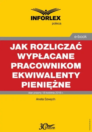 eBook Jak rozliczać wypłacane pracownikom ekwiwalenty pieniężne – podatki dochodowe, prawo pracy, składki ZUS i ewidencja księgowa - Aneta Szwęch