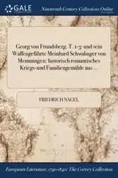 Georg von Frundsberg. T. 1-3 - Nagel Friedrich