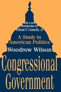 Congressional Government - Wilson Woodrow
