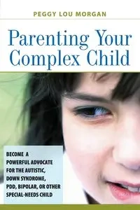 Parenting Your Complex Child - Morgan Peggy