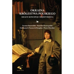 Okraina Królestwa Polskiego. Krach koncepcji Międzymorza - PRACA ZBIOROWA