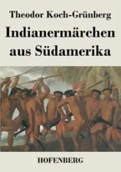 Indianermärchen aus Südamerika - Koch-Grünberg Theodor
