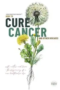 How To Cure Cancer And Other Diseases - Simon Madsen Markfoged
