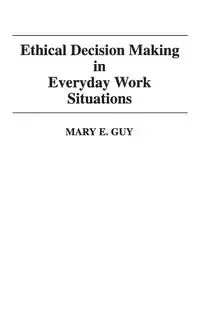 Ethical Decision Making in Everyday Work Situations - Guy Mary