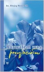 Nazwałem Was przyjaciółmi - Alojzy Henel