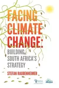 Facing Climate Change. Building South Africa's Strategy - Stefan Raubenheimer