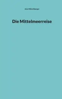 Die Mittelmeerreise - Münchberger Jens