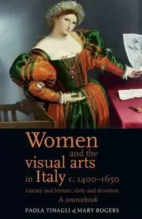 Women and the visual arts in Italy c. 1400-1650 - Rogers Mary