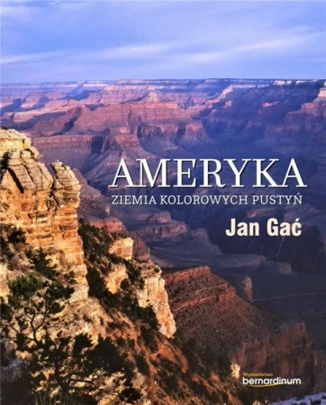 Ameryka. Ziemia kolorowych pustyń - Jan Gać