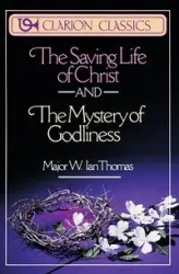 The Saving Life of Christ and the Mystery of Godliness - Thomas Major Ian W.