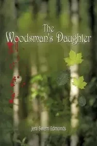 The Woodsman's Daughter - Jeni Edmonds Swem