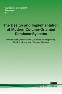 The Design and Implementation of Modern Column-Oriented Database Systems - Daniel Abadi