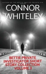 Bettie Private Investigator Short Story Collection Volume 3 - Whiteley Connor