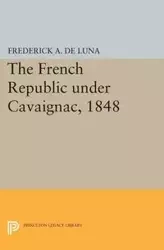 The French Republic under Cavaignac, 1848 - Luna Frederick A. De