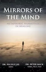 Mirrors of the Mind - Metaphoric Narratives in Healing - Mack Peter