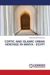 COPTIC AND ISLAMIC URBAN HERITAGE IN MINYA - EGYPT - Ahmed Darwish Mahmoud