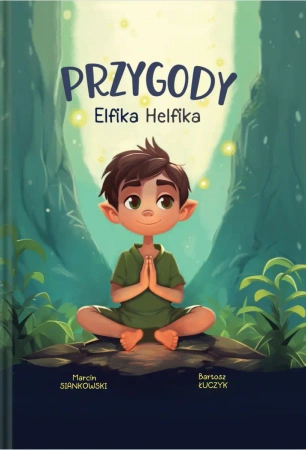 Przygody Elfika Helfika. Odkryj Magię Zdrowia - Marcin Siankowski