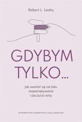 Gdybym tylko... Jak uwolnić się od żalu.. - Robert L. Leahy