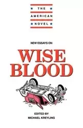 New Essays on Wise Blood - Michael Kreyling