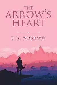 The Arrow's Heart - Coronado J. A.