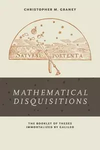 Mathematical Disquisitions - Christopher M. Graney