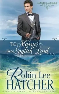 To Marry an English Lord - Robin Lee Hatcher