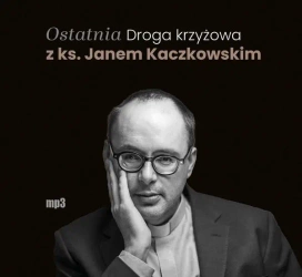 CD MP3 Ostatnia Droga krzyżowa z ks. Janem Kaczkowskim (audiobook) - Jan Kaczkowski