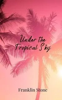 Under the Tropical Sky - Franklin Stone