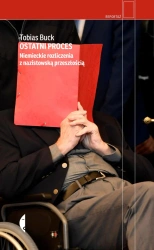 Ostatni proces. Niemieckie rozliczenia z nazistowską przeszłością - Buck Tobias