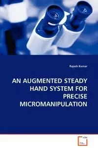 AN AUGMENTED STEADY HAND SYSTEM FOR PRECISE MICROMANIPULATION - Kumar Rajesh