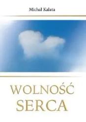 Wolność serca - MICHAŁ KALATA