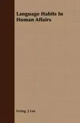 Language Habits In Human Affairs - Lee Irving J.