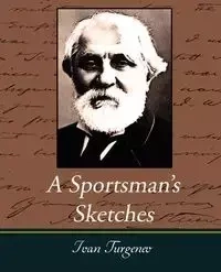 A Sportsman's Sketches Works of Ivan Turgenev, Vol. I - Ivan Turgenev Sergeevich