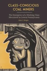 Class-Conscious Coal Miners - Alan J. Singer