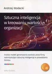 Sztuczna inteligencja w kreowaniu wartości organizacji - Andrzej Wodecki