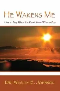 He Wakens Me - Johnson Wesley Dr. E.