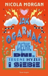Jak ogarnąć ciężkie dni, trudne myśli i siebie - Nicola Morgan