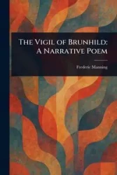 The Vigil of Brunhild - Frederic Manning