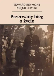 Przerwany bieg o życie - Edward Reymont Kręgielewski